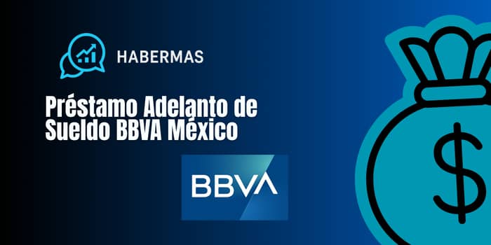 Préstamo Adelanto de Sueldo BBVA México: Vea todo lo que necesita saber